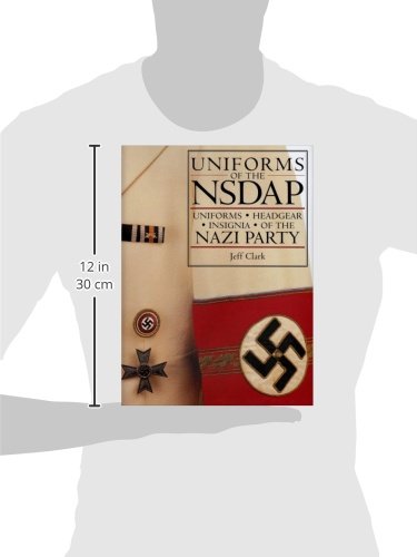 Uniforms of the NSDAP: Uniforms - Headgear - Insignia by Jeff Clark