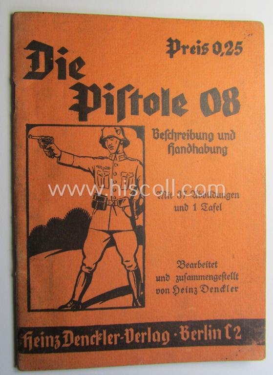 Attractive - and scarcely found! - smaller-sized, period WH-instruction-booklet entitled: 'Die Pistole 08 - Beschreibung und Handhabung' (or instruction- ie. training-manual for the P08 pistol) as was published by the: 'Heinz Denckler Verlag'