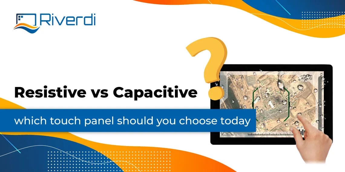 Resistive vs Capacitive which touch panel should you choose today