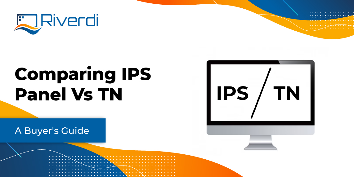 IPS vs. TN Panels An Indepth Buyer's Guide to Display Panels