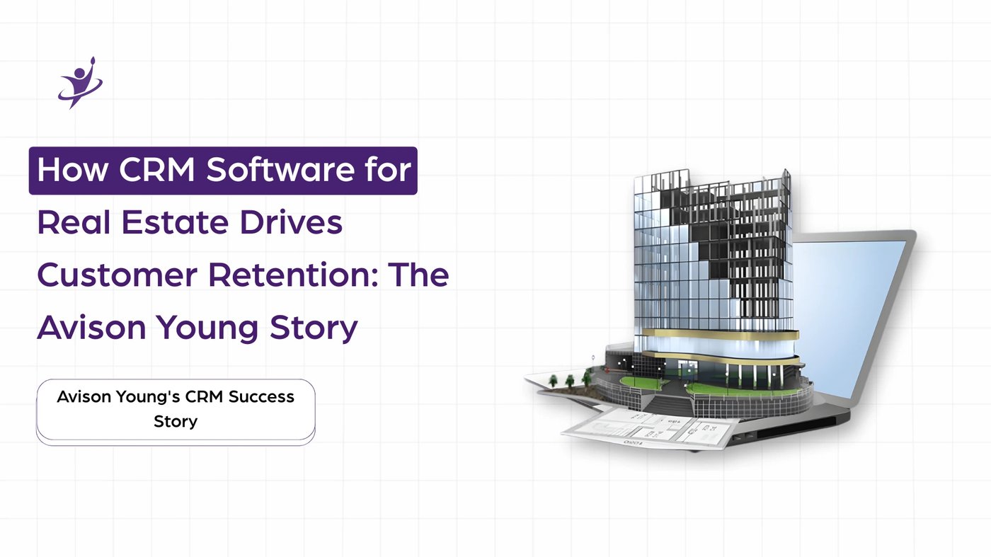 How CRM Software for Real Estate Drives Customer Retention: The Avison Young Story