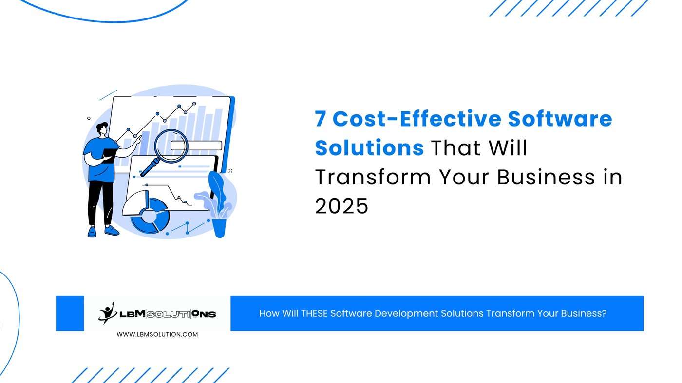 7 Cost-Effective Software Solutions That Will Transform Your Business in 2025
