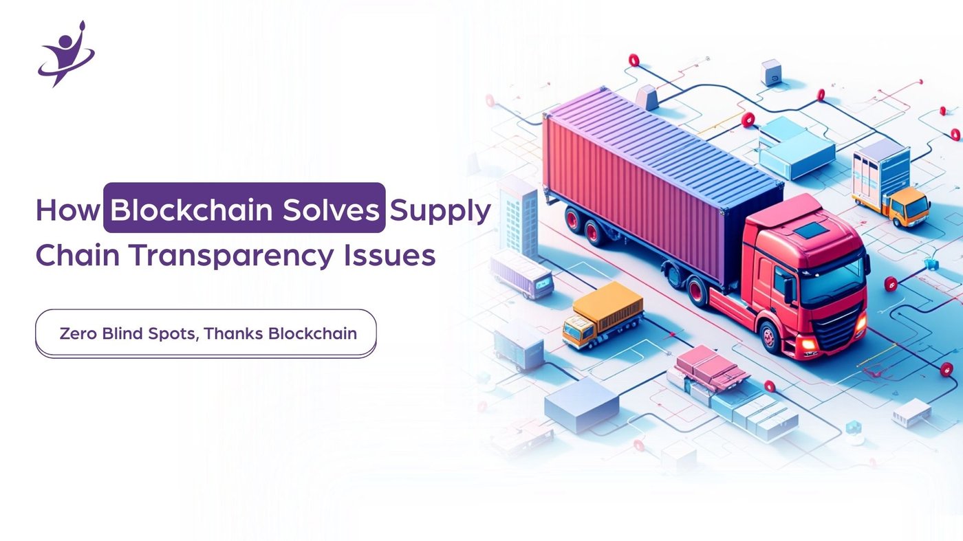 How Blockchain Solves Supply Chain Transparency Issues (with Case Studies)