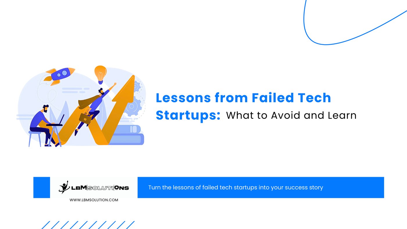 Lessons from Failed Tech Startups: What to Avoid and Learn