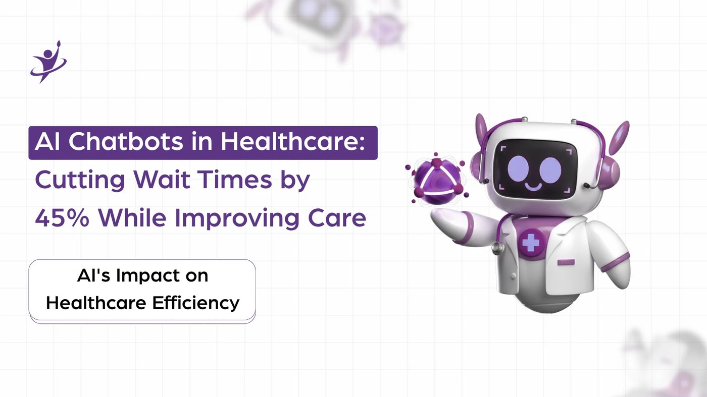 AI Chatbots in Healthcare: Cutting Wait Times by 45% While Improving Care