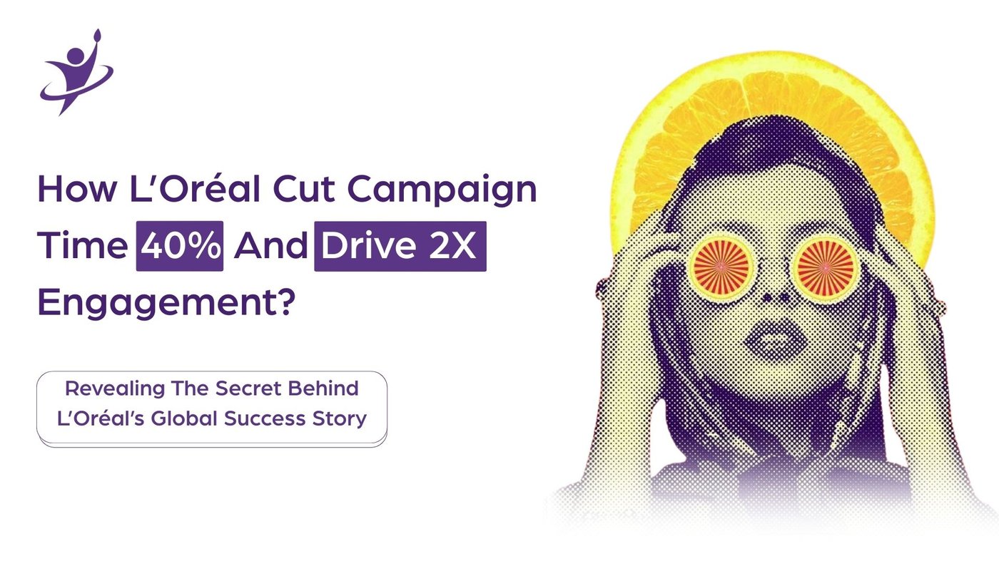 How L’Oréal Cut Campaign Time 40% And Drive 2X Engagement?