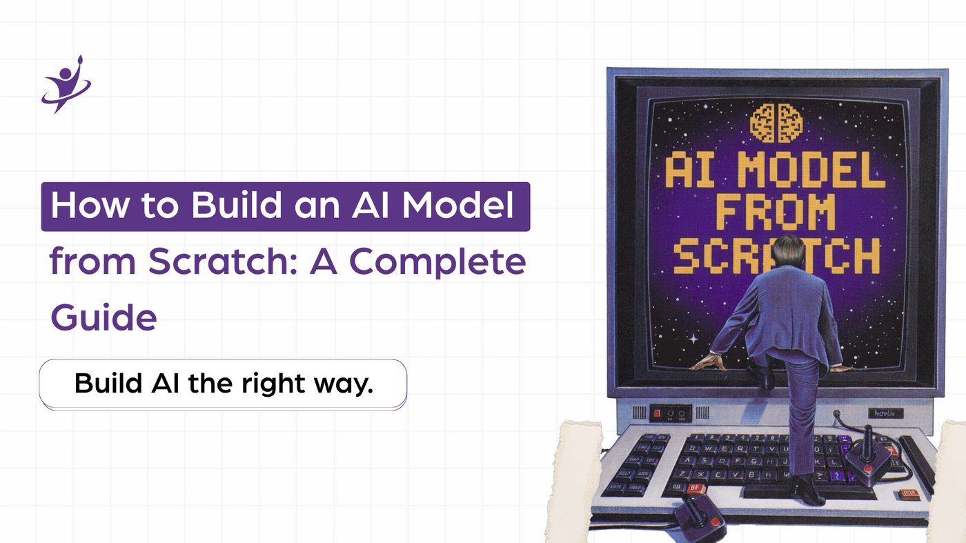How to Build an AI Model from Scratch: A Complete Guide