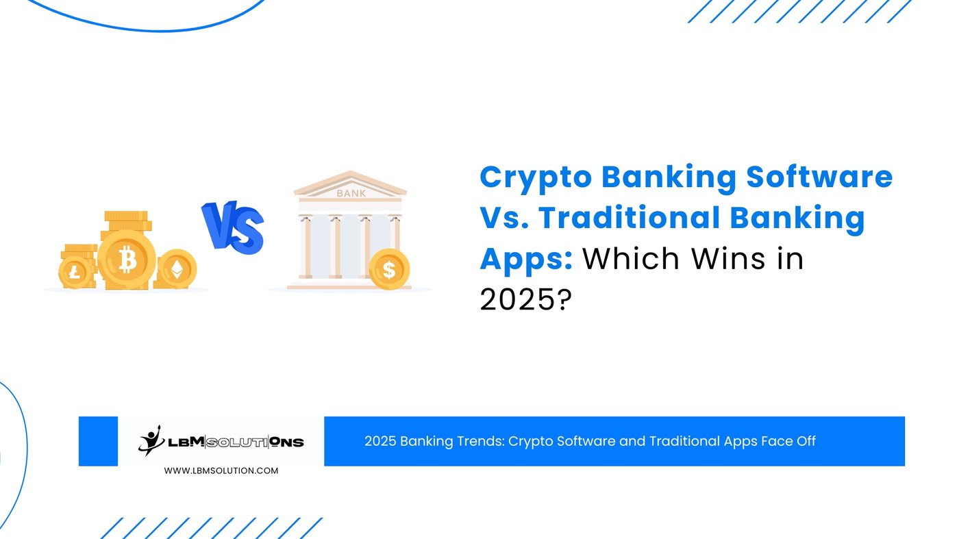 Crypto Banking Software Vs Traditional Banking Apps: Which Wins in 2025?