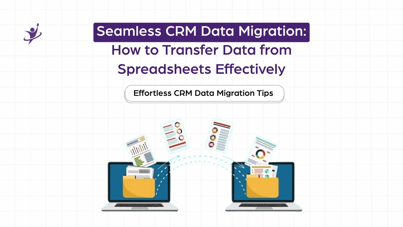 Seamless CRM Data Migration: How to Transfer Data from Spreadsheets Effectively