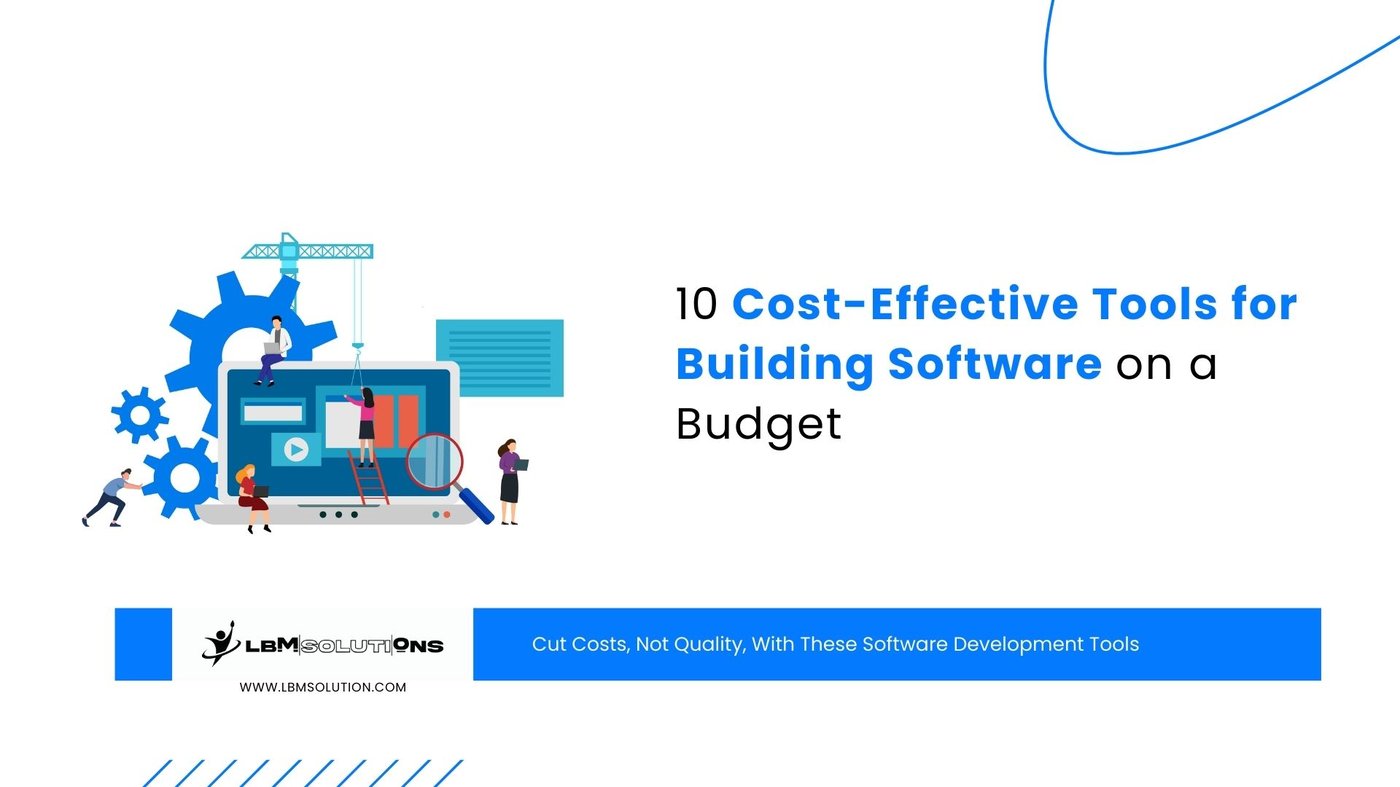 10 Cost-Effective Tools for Building Software on a Budget