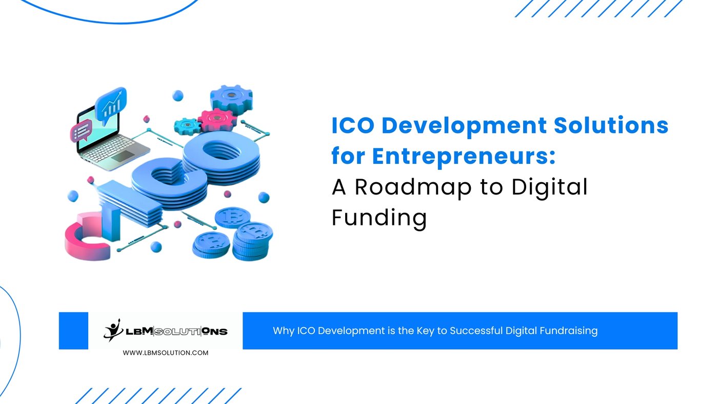 ICO Development Solutions for Entrepreneurs: A Roadmap to Digital Funding