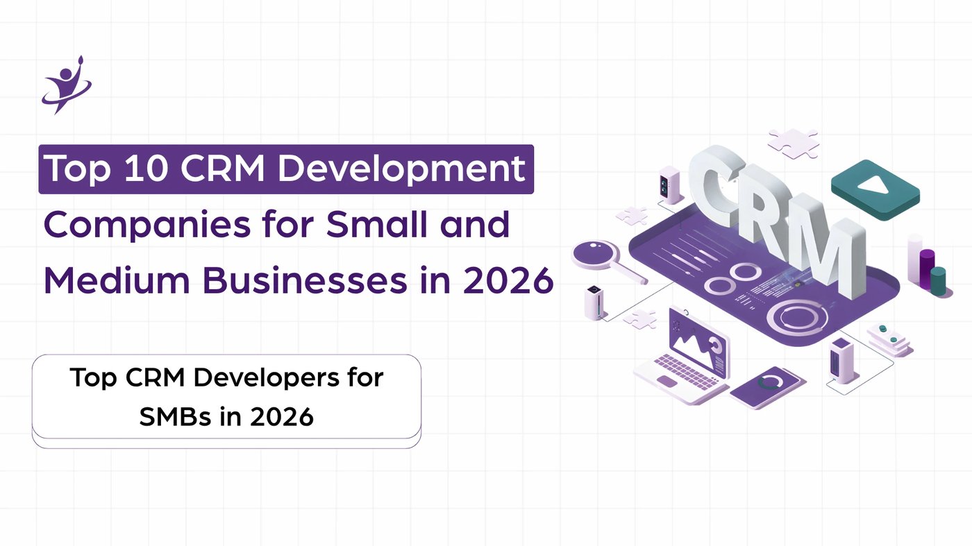 Top 10 CRM Development Companies for Small and Medium Businesses in 2026
