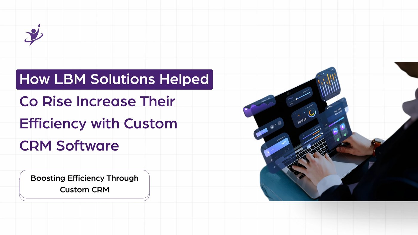 How LBM Solutions Helped Co Rise Increase Their Efficiency with Custom CRM Software