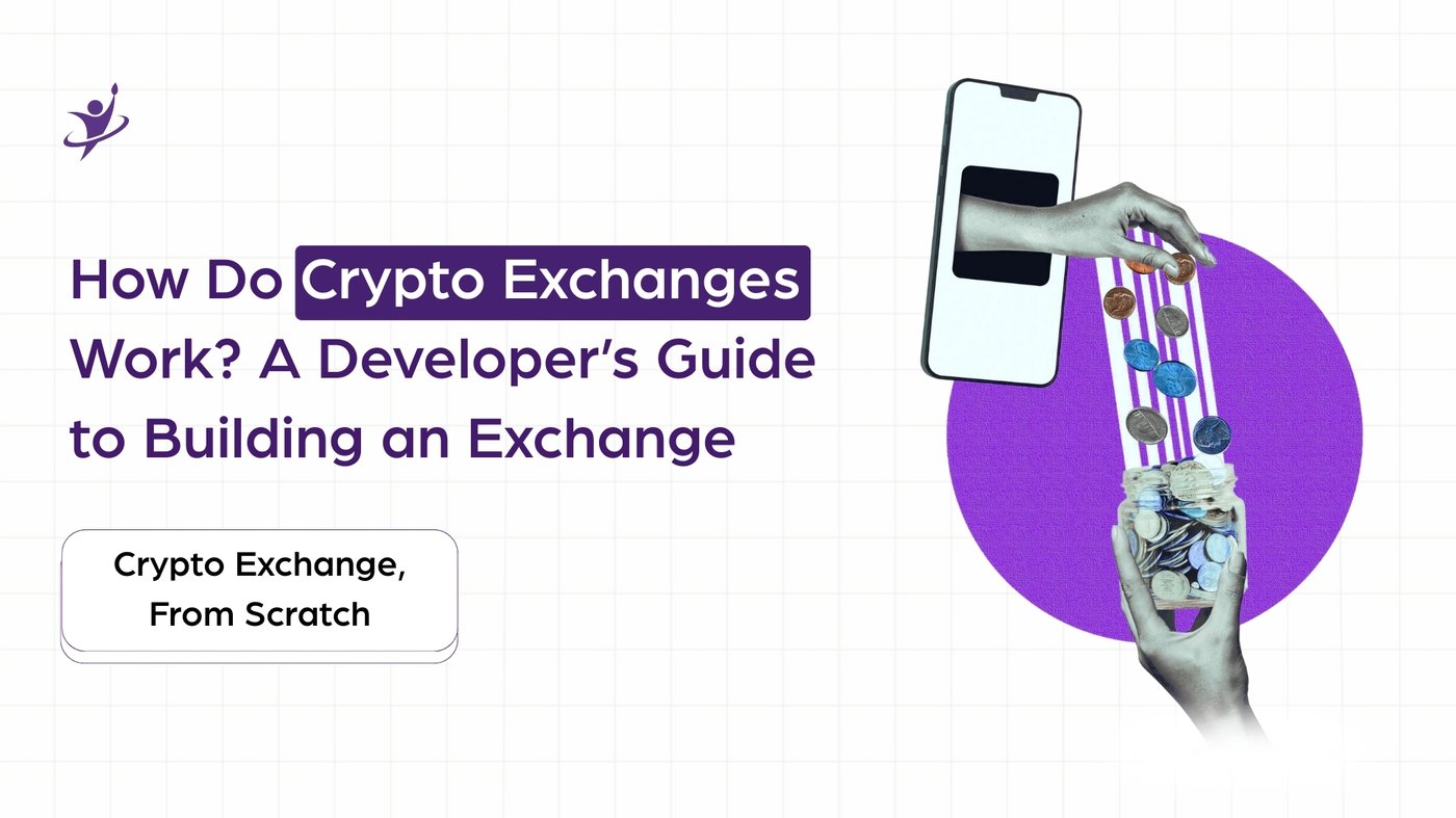 How Do Crypto Exchanges Work? A Developer’s Guide to Building an Exchange