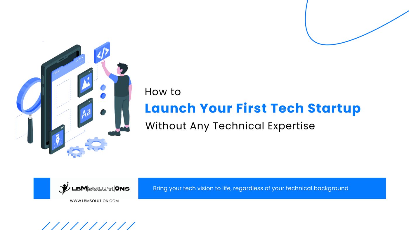 How to Launch Your First Tech Startup Without Any Technical Expertise