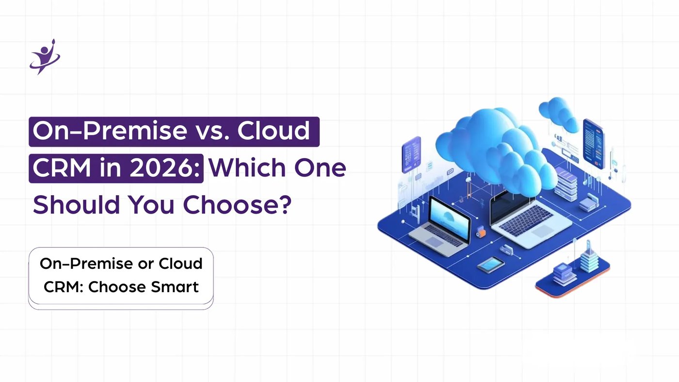 On-Premise vs. Cloud CRM in 2026: Which One Should You Choose?
