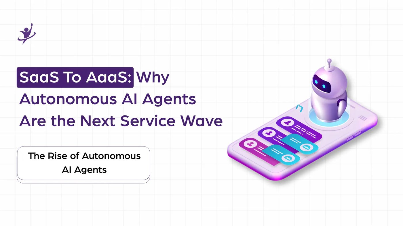 SaaS To AaaS: Why Autonomous AI Agents Are the Next Service Wave