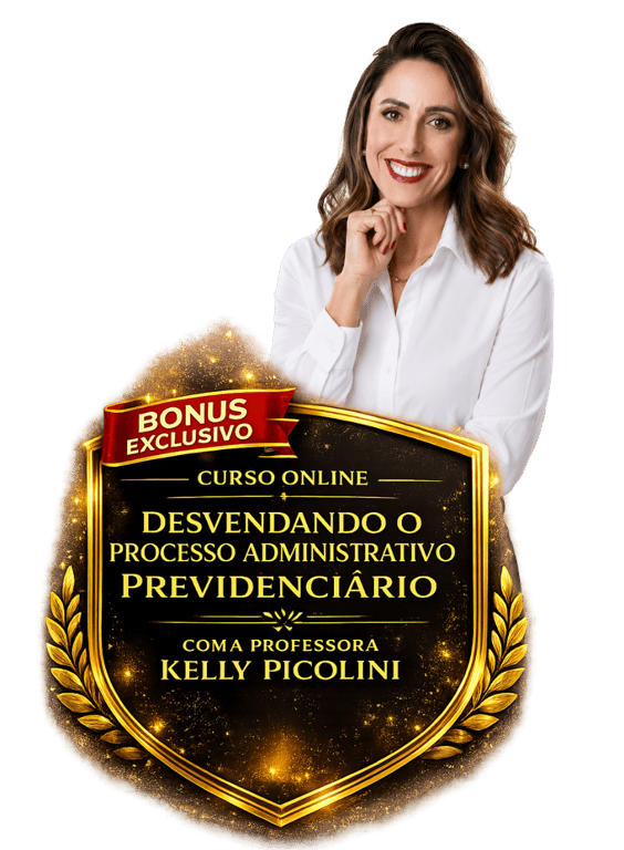 Bônus: curso online Desvendando o Processo Administrativo Previdenciário, com a Professora Kelly Picolini