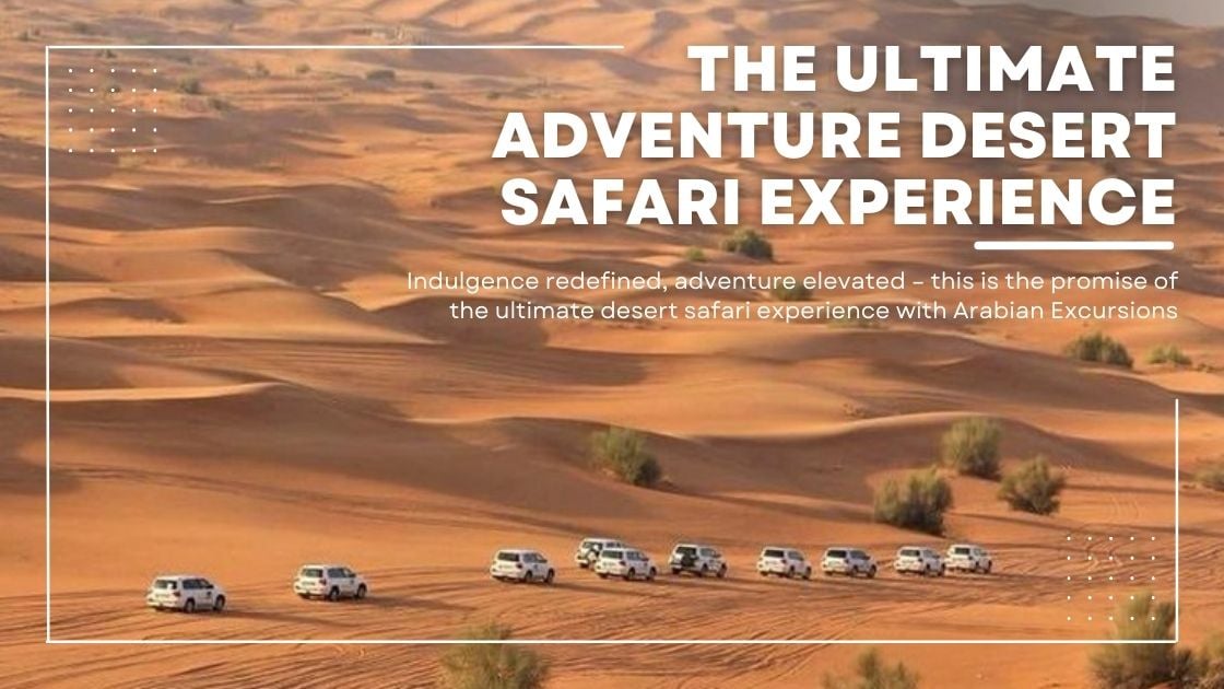 Indulgence Redefined: The Ultimate Desert Safari Experience