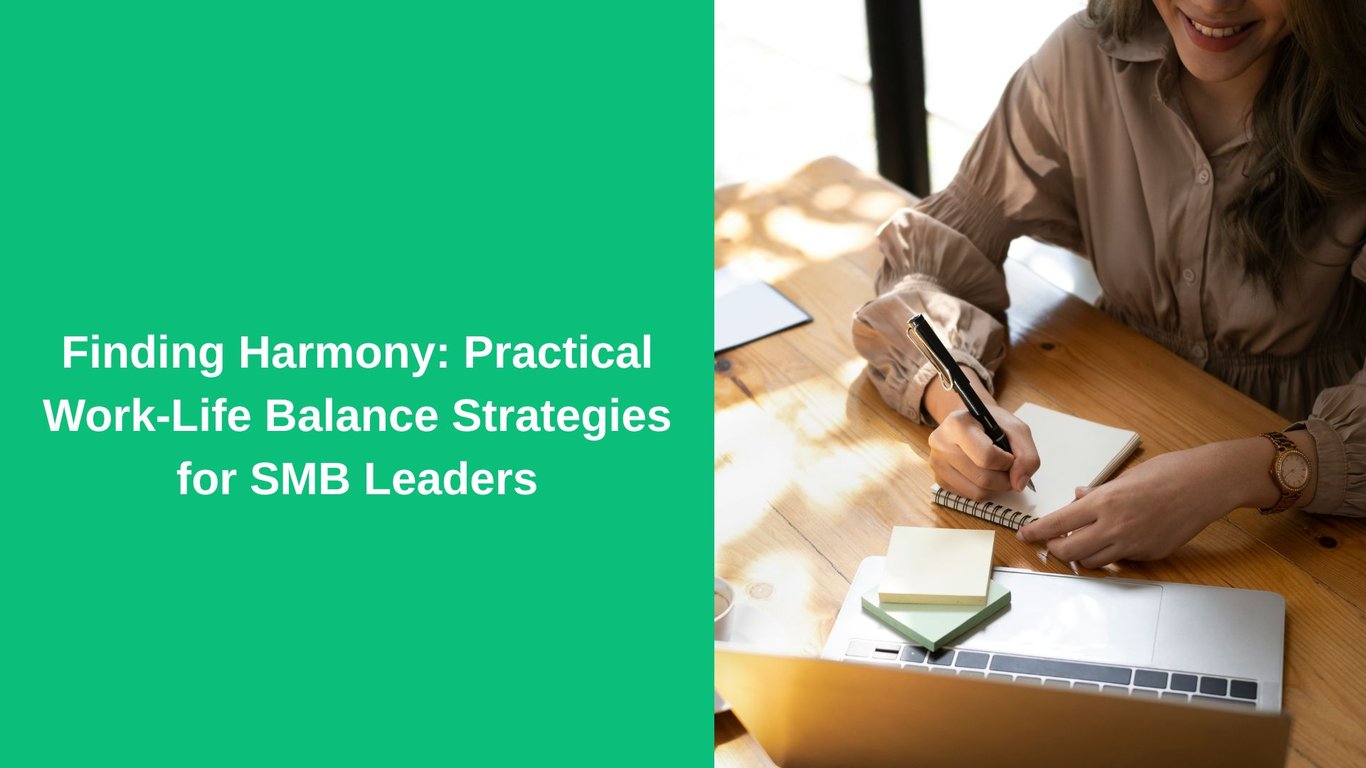 Finding Harmony: Practical Work-Life Balance Strategies for SMB Leaders