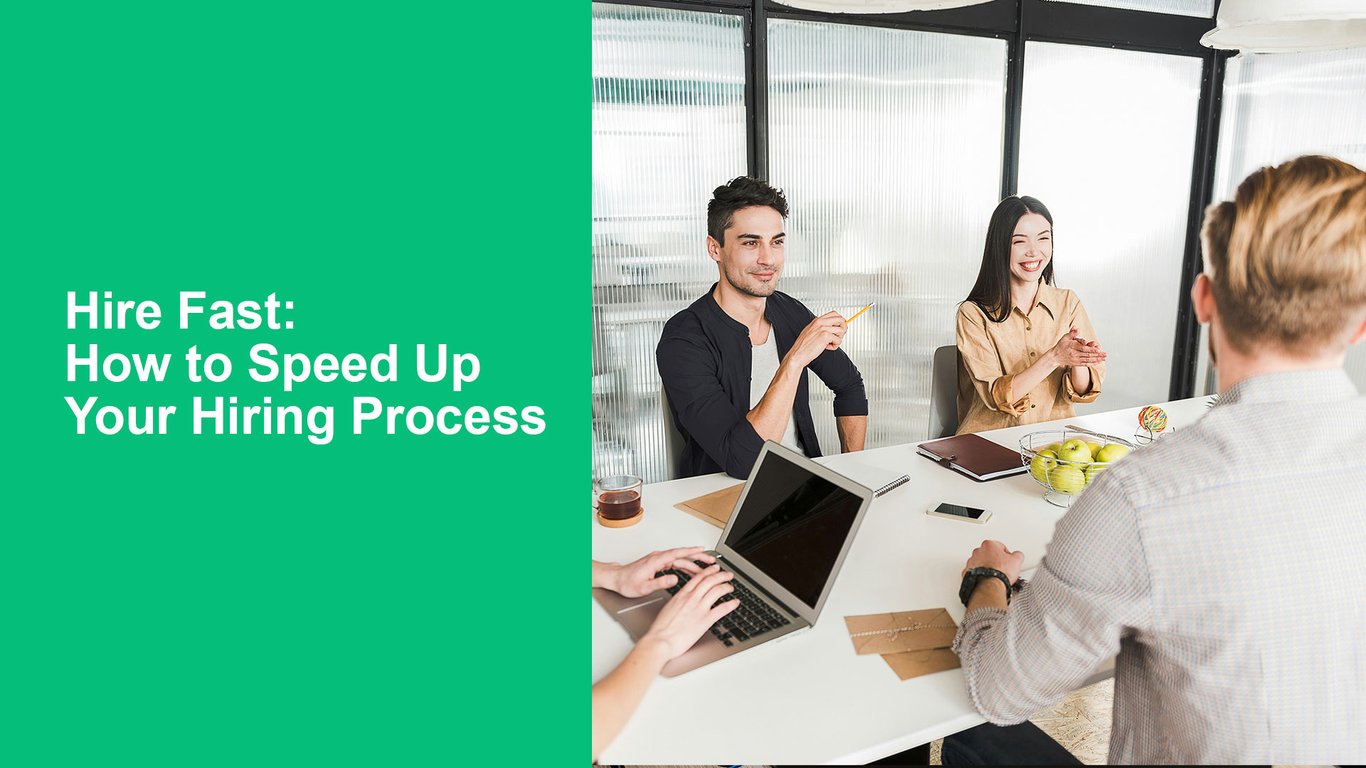 Hire Fast: How to Speed Up Your Hiring Process 