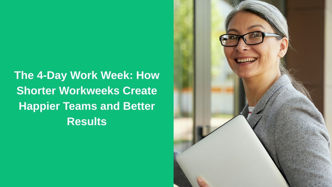 The 4-Day Work Week: How Shorter Workweeks Create Happier Teams and Better Results