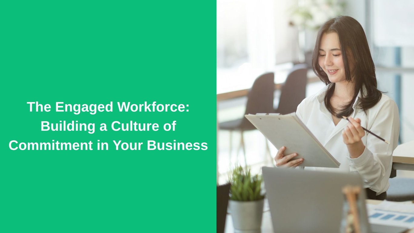 The Engaged Workforce: Building a Culture of Commitment in Your Business