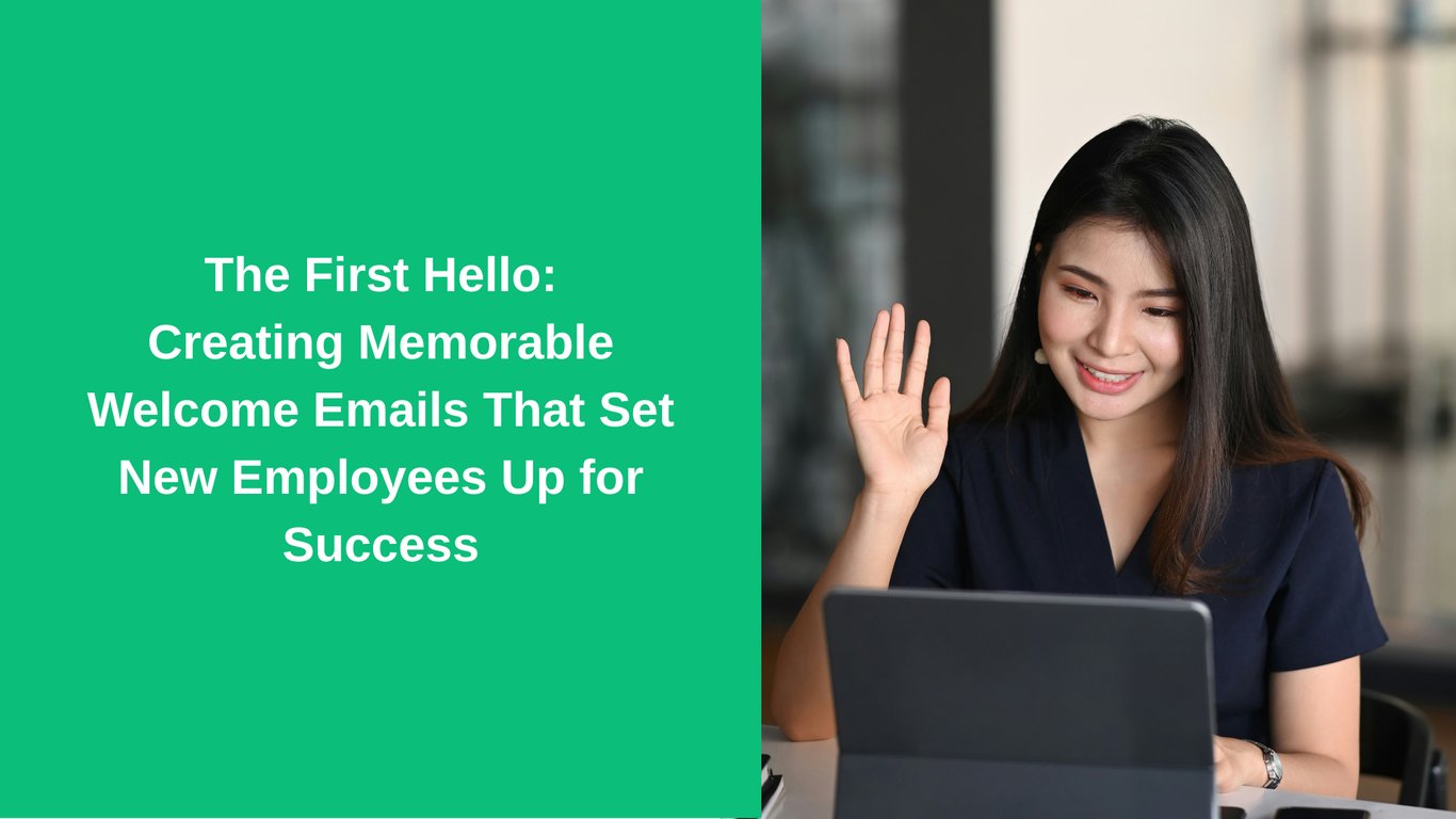 The First Hello: Creating Memorable Welcome Emails That Set New Employees Up for Success
