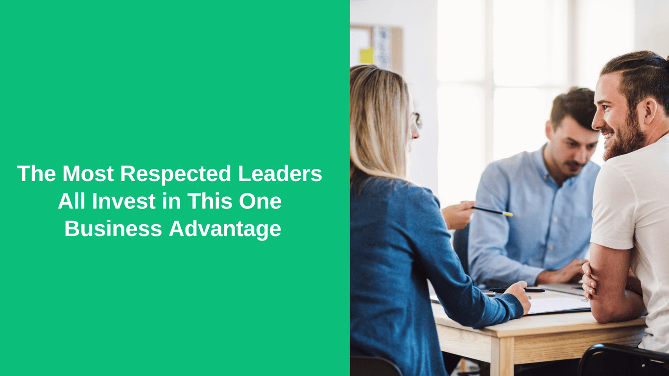 The Most Respected Leaders All Invest in This One Business Advantage