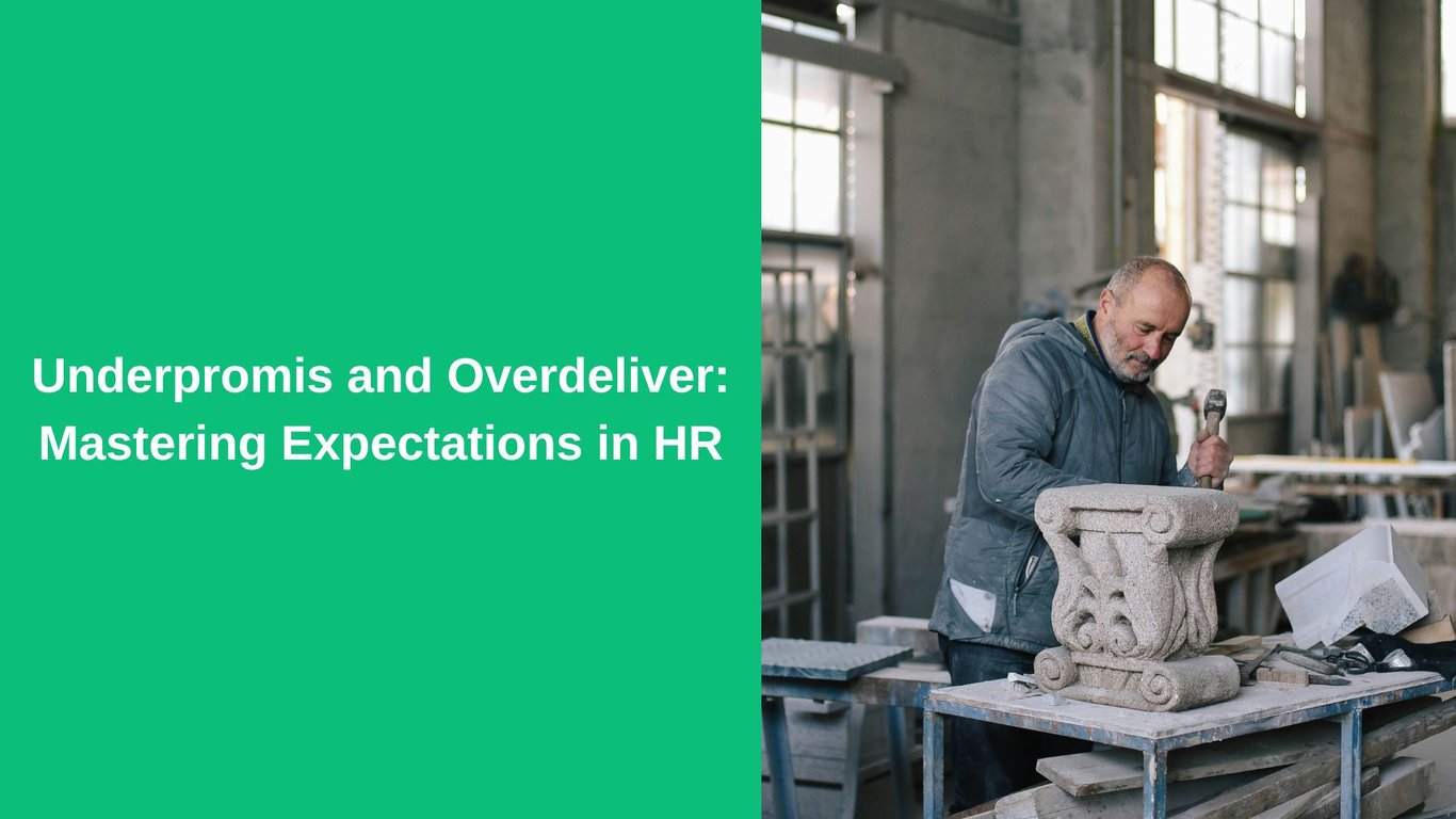 Underpromis and Overdeliver: Mastering Expectations in HR