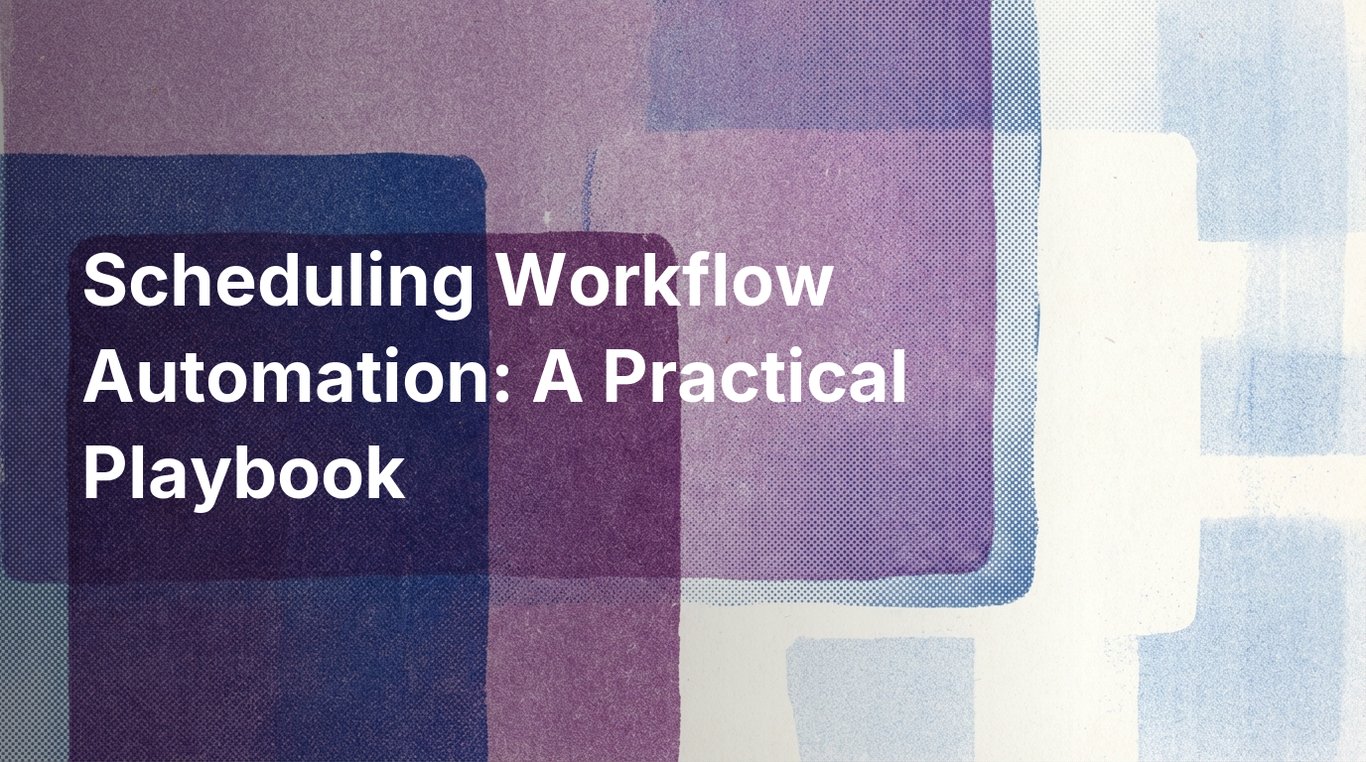 Scheduling Workflow Automation: A Practical Playbook