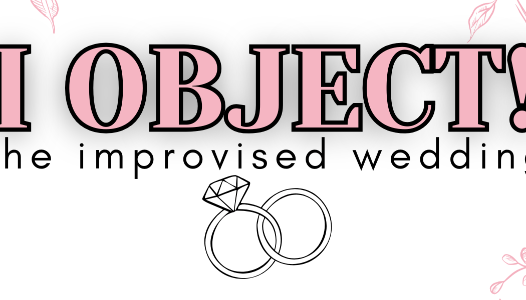 I OBJECT!: An Improvised Wedding 1