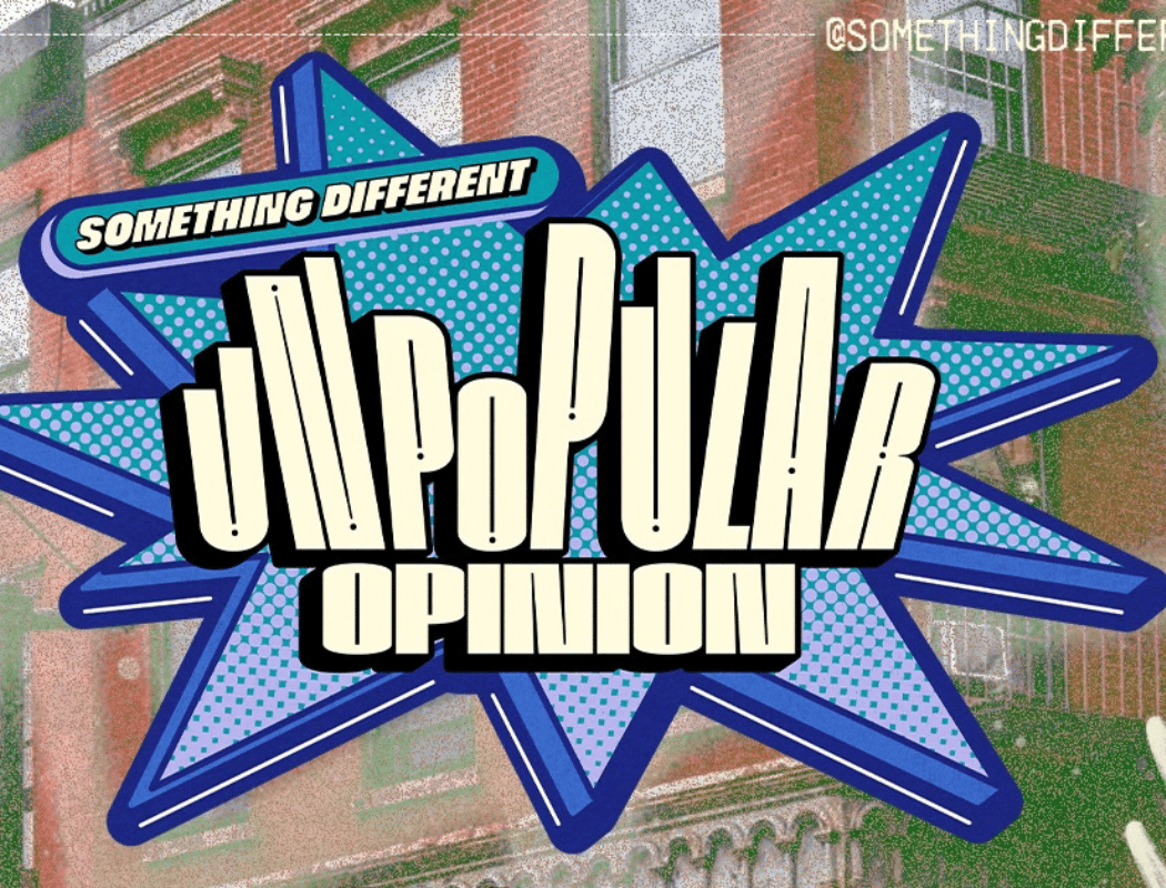 Unpopular Opinion 1