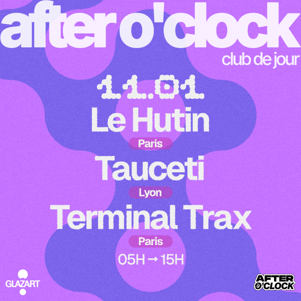 AFTER O’CLOCK : TAUCETI – TERMINAL TRAX – LE HUTIN 1