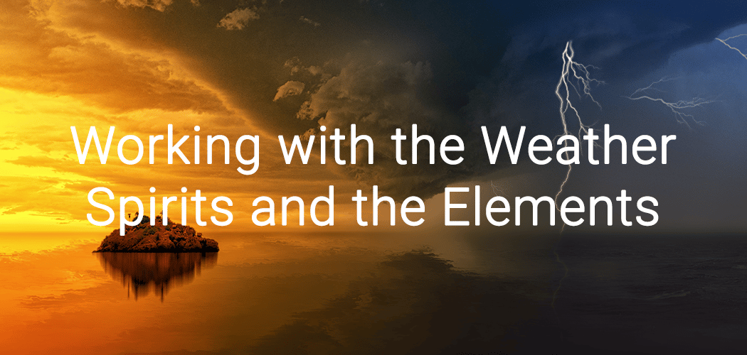 Working with the Weather Spirits and the Elements 1