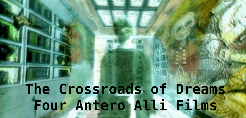 THE CROSSROADS OF DREAMS: FOUR MORE ANTERO ALLI FILMS 1