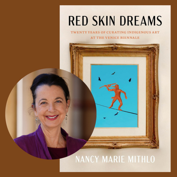 Nancy Marie Mithlo | Red Skin Dreams: Twenty Years of Curating Indigenous Art at the Venice Biennale — Lecture 1