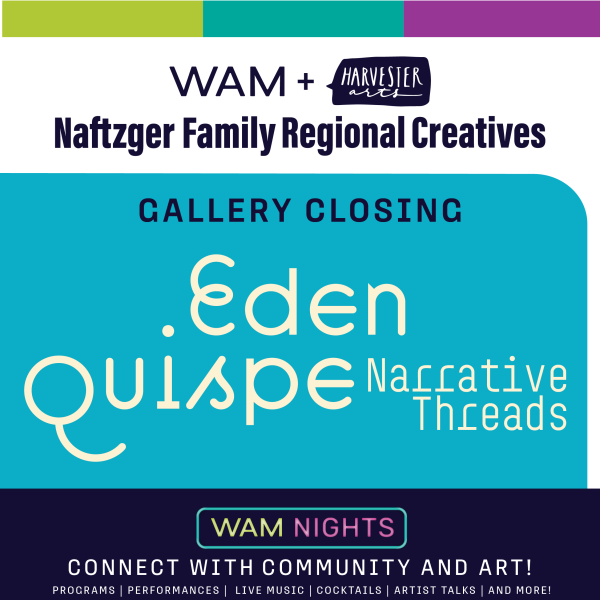 WAM Nights: Closing Reception for ‘Eden Quispe: Narrative Threads’ 1