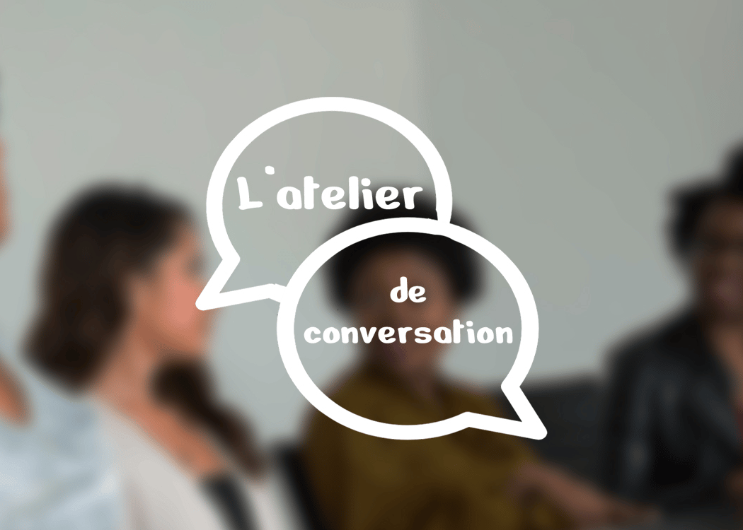 ATELIER DE CONVERSATION EN FRANÇAIS