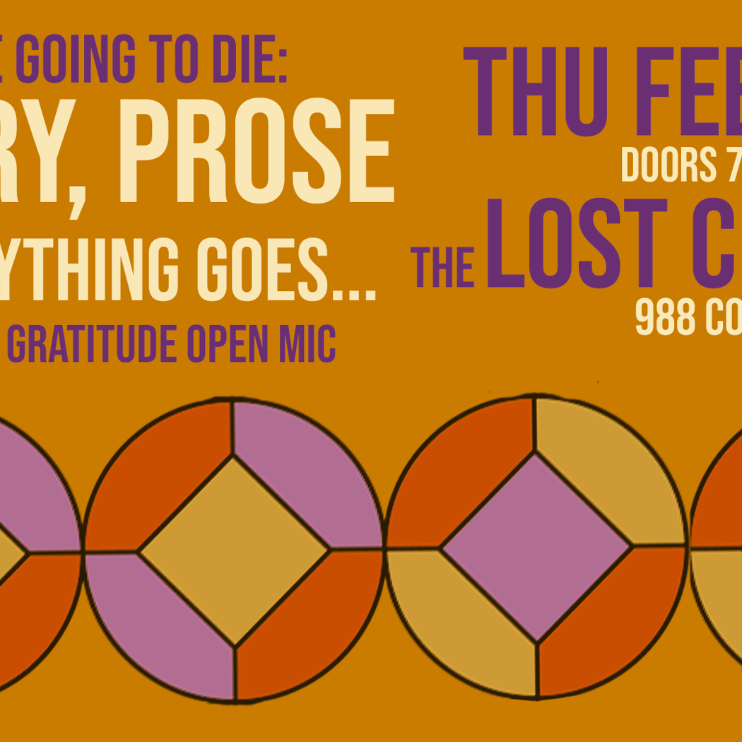 You’re Going to Die: Poetry, Prose, & Everything Goes - A GRIEF & GRATITUDE OPEN MIC! 1