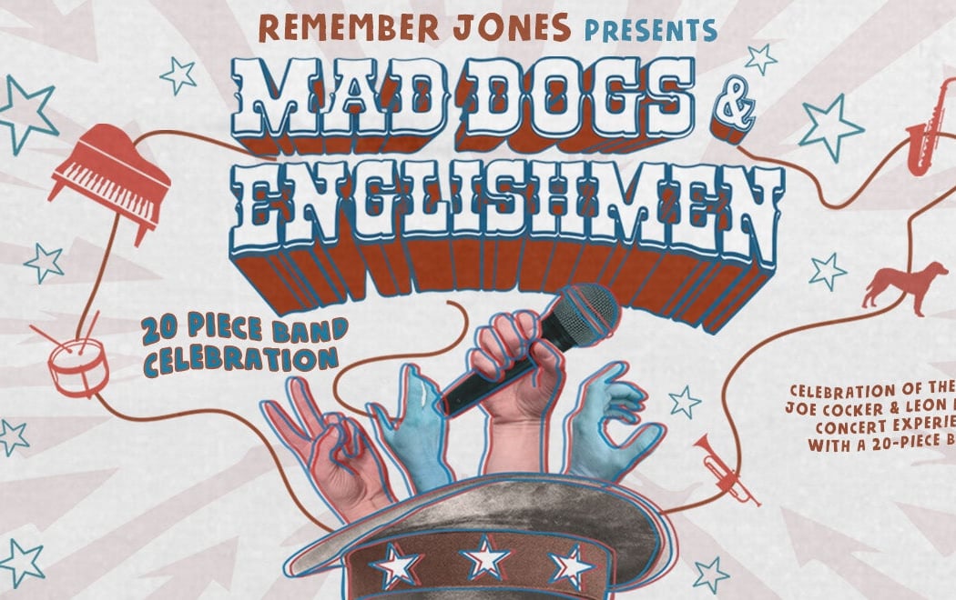 MAD DOGS & ENGLISHMEN: Presented by Remember Jones 1