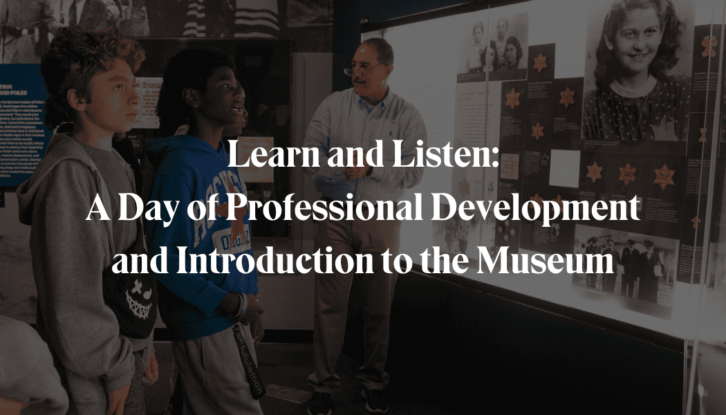 Learn and Listen: A Day of Professional Development and Introduction to the Museum 1