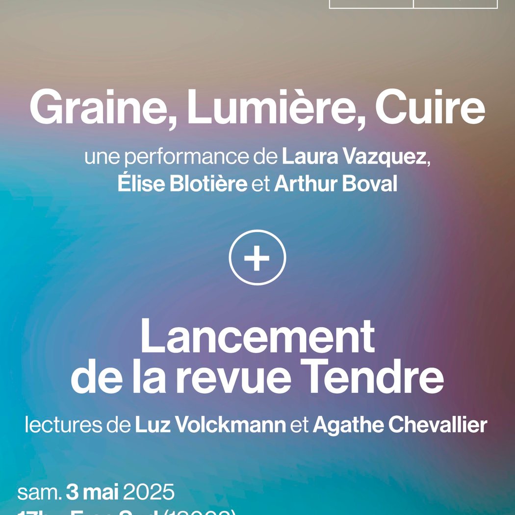Graine, Lumière, Cuire + Lancement de la revue Tendre 1