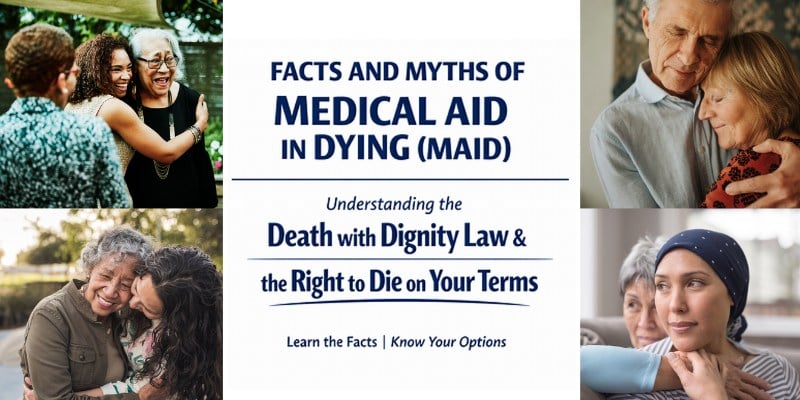 Known Wishes: Facts and Myths of Medical Aid in Dying (MAID)