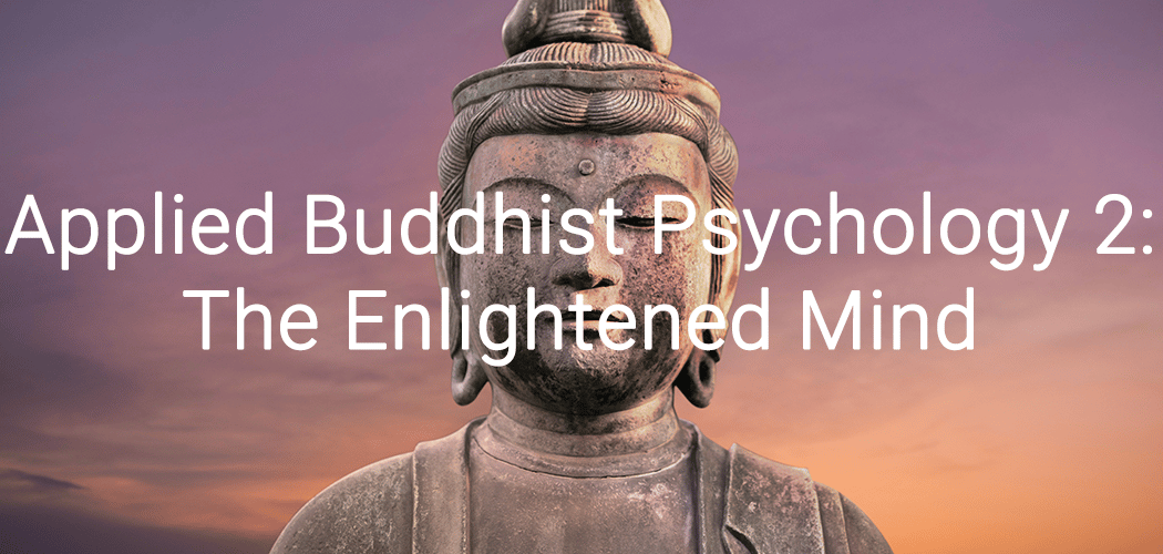 Applied Buddhist Psychology 2: The Enlightened Mind 1