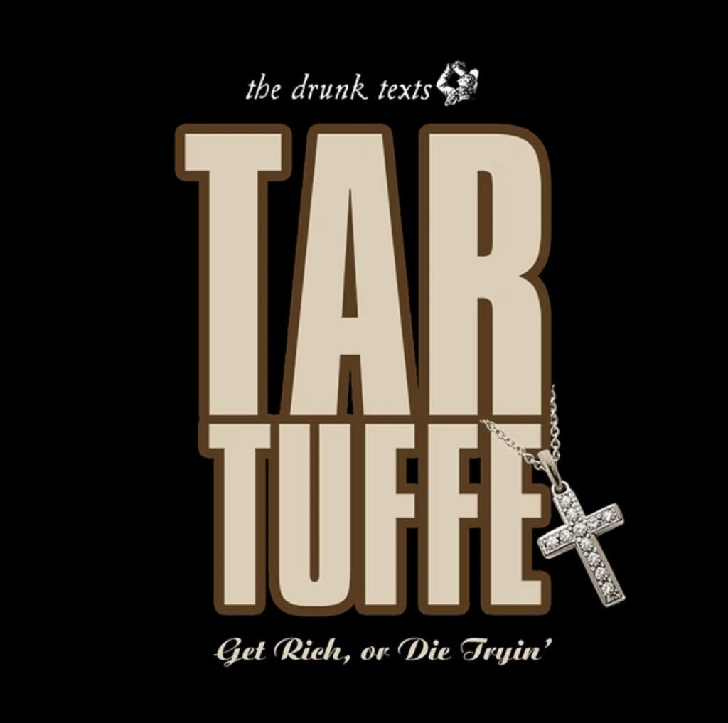 The Drunk Texts: Tartuffe, Get Rich or Die Tryin’ 1