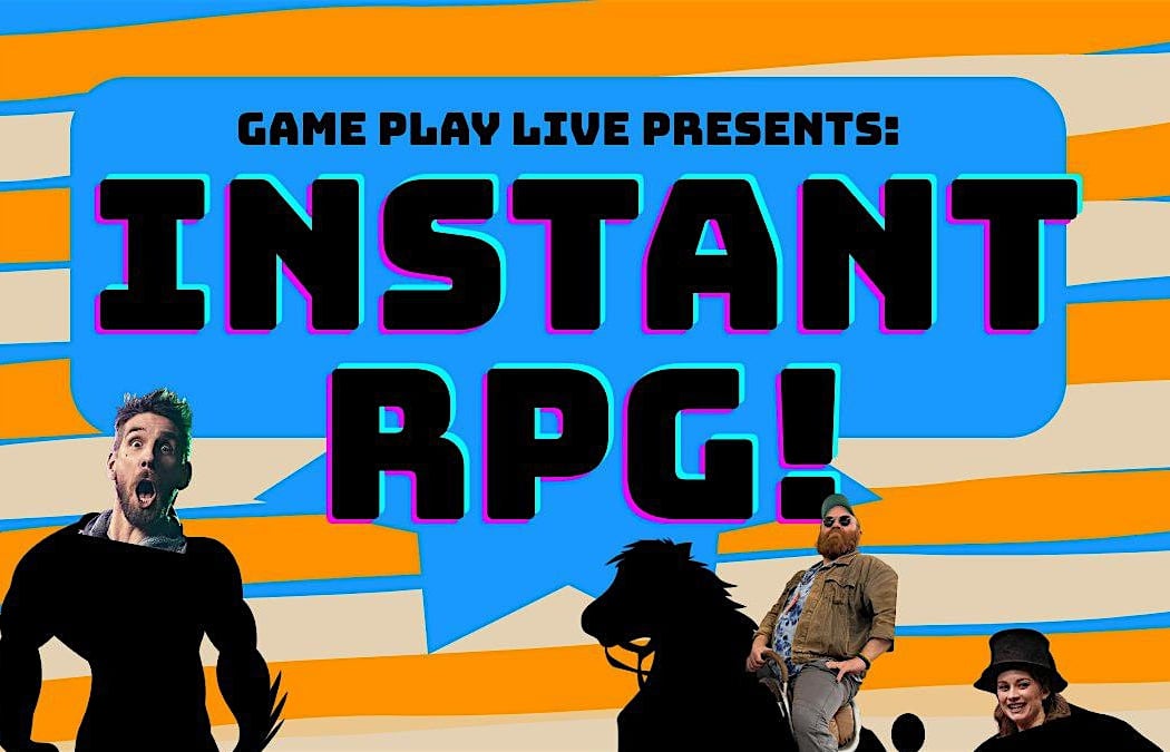 Game Play Live Presents: Instant RPG!