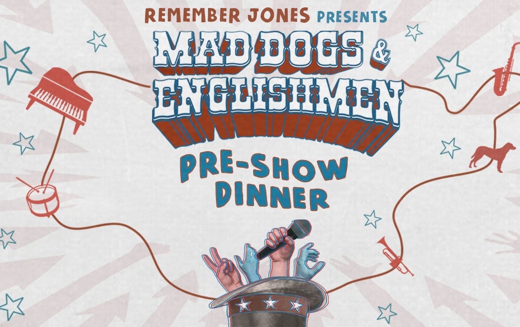 Pre-Show Dinner: Mad Dogs & Englishmen 1