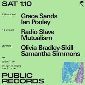 Grace Sands + Ian Pooley / Radio Slave + Mutualism / Olivia Bradley-Skill + Samantha Simmons 1