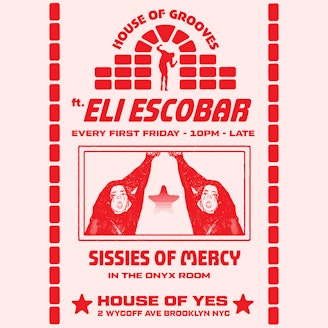 House of Grooves: Eli Escobar All Night + Sissies of Mercy